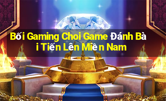 Bối Gaming Choi Game Đánh Bài Tiến Lên Miền Nam