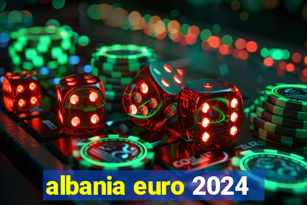 albania euro 2024