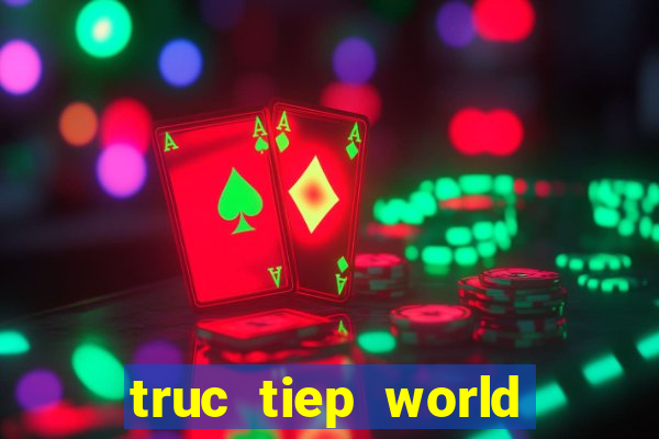 truc tiep world cup 2022 vtv2 trực tiếp