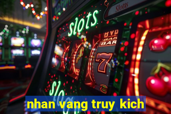 nhan vang truy kich