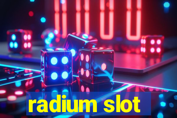 radium slot