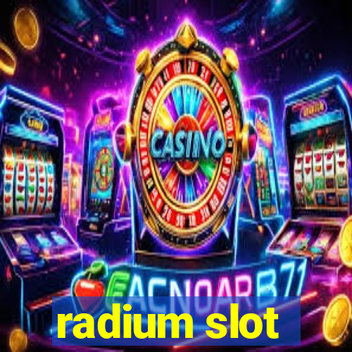 radium slot