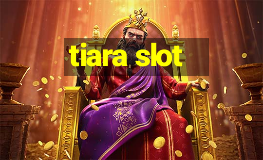 tiara slot