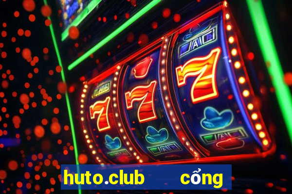 huto.club   cổng game quốc tế