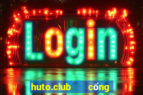 huto.club   cổng game quốc tế