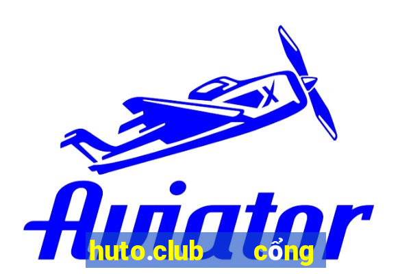 huto.club   cổng game quốc tế