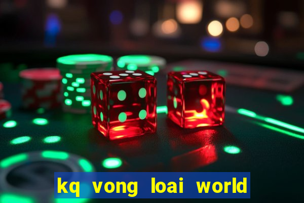 kq vong loai world cup 2024 chau a