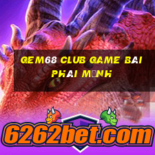 Gem68 Club Game Bài Phái Mạnh