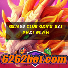 Gem68 Club Game Bài Phái Mạnh