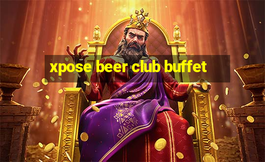 xpose beer club buffet