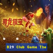 B29 Club Game The Bài Hay Nhất 2021