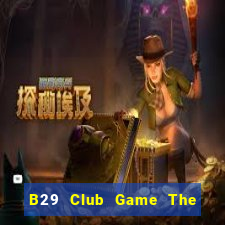 B29 Club Game The Bài Hay Nhất 2021