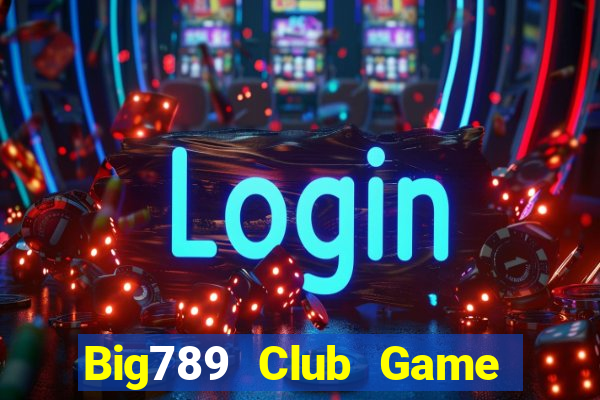 Big789 Club Game Bài Giải Trí