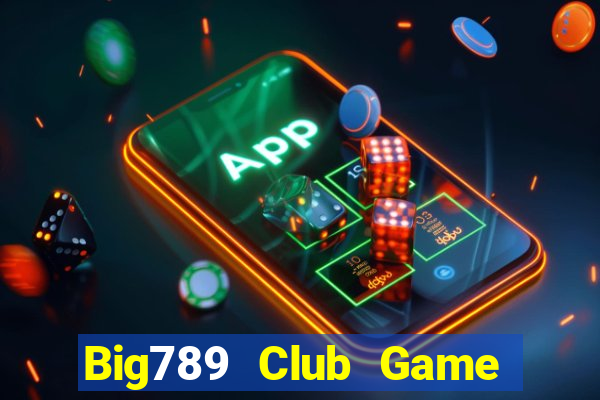 Big789 Club Game Bài Giải Trí