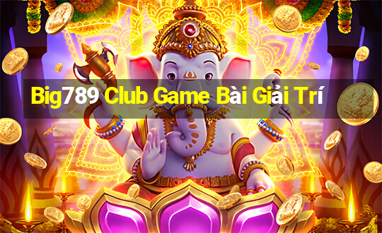 Big789 Club Game Bài Giải Trí