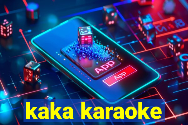 kaka karaoke