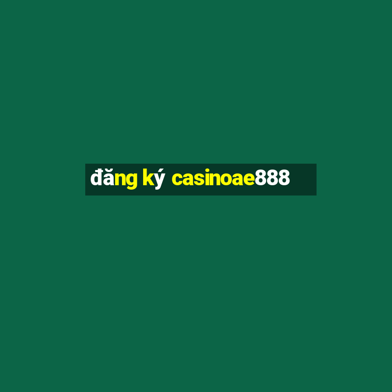 đăng ký casinoae888