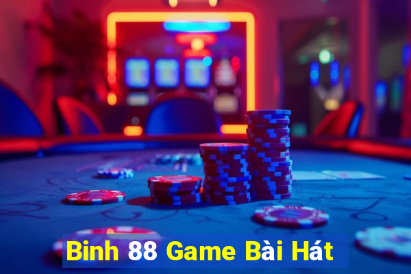 Binh 88 Game Bài Hát