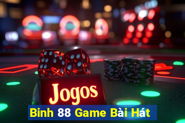 Binh 88 Game Bài Hát