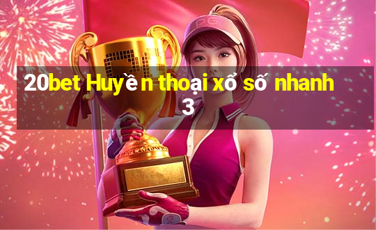 20bet Huyền thoại xổ số nhanh 3