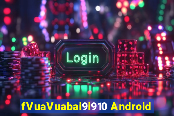 fVuaVuabai9i910 Android