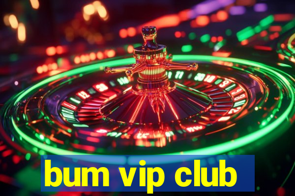 bum vip club