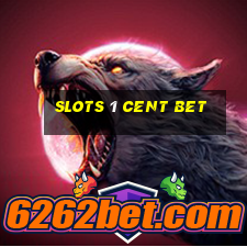 slots 1 cent bet