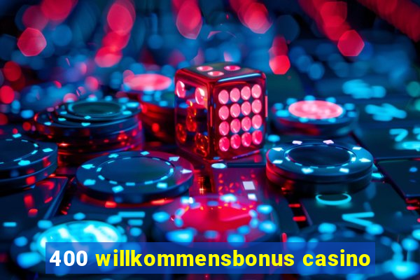 400 willkommensbonus casino