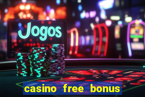 casino free bonus no deposit keep winnings