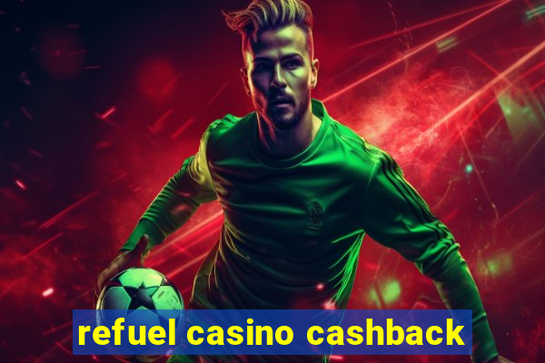 refuel casino cashback