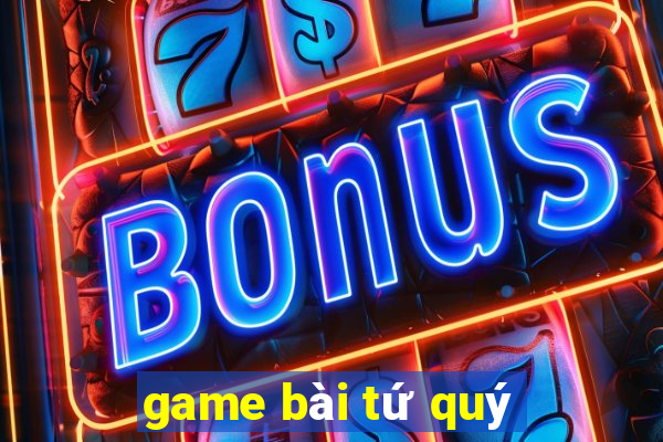 game bài tứ quý