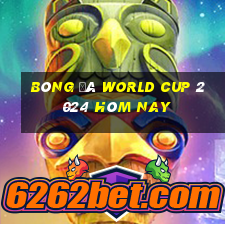 bóng đá world cup 2024 hôm nay