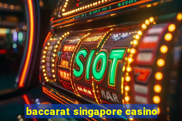 baccarat singapore casino