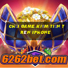 chơi game kiếm tiền trên iphone