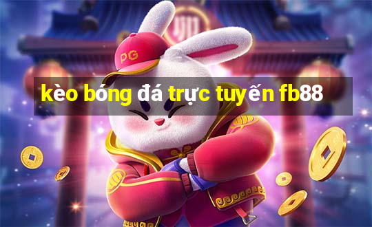 kèo bóng đá trực tuyến fb88