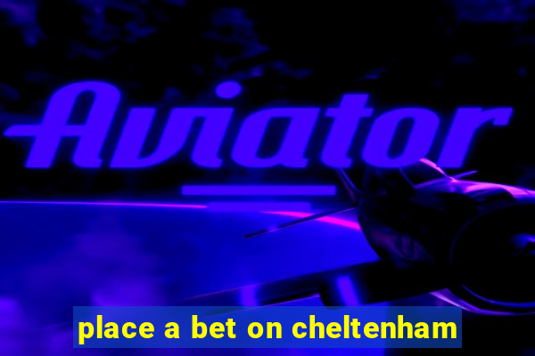 place a bet on cheltenham