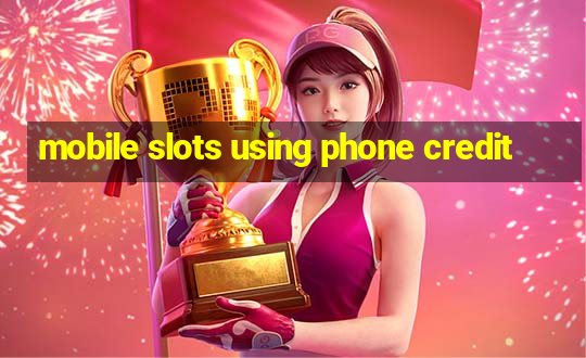 mobile slots using phone credit