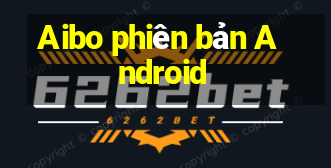 Aibo phiên bản Android