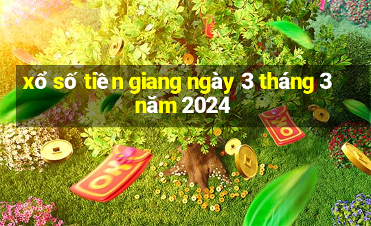 xổ số tiền giang ngày 3 tháng 3 năm 2024