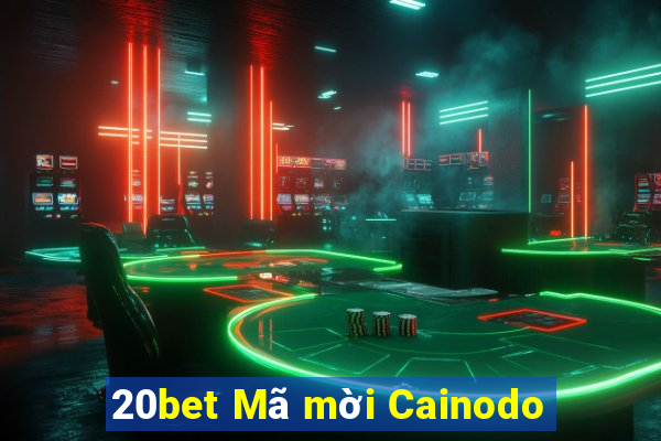 20bet Mã mời Cainodo