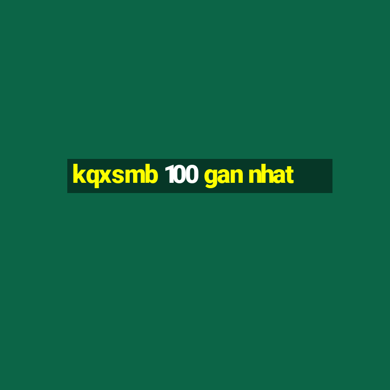 kqxsmb 100 gan nhat