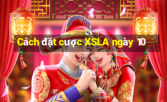 Cách đặt cược XSLA ngày 10