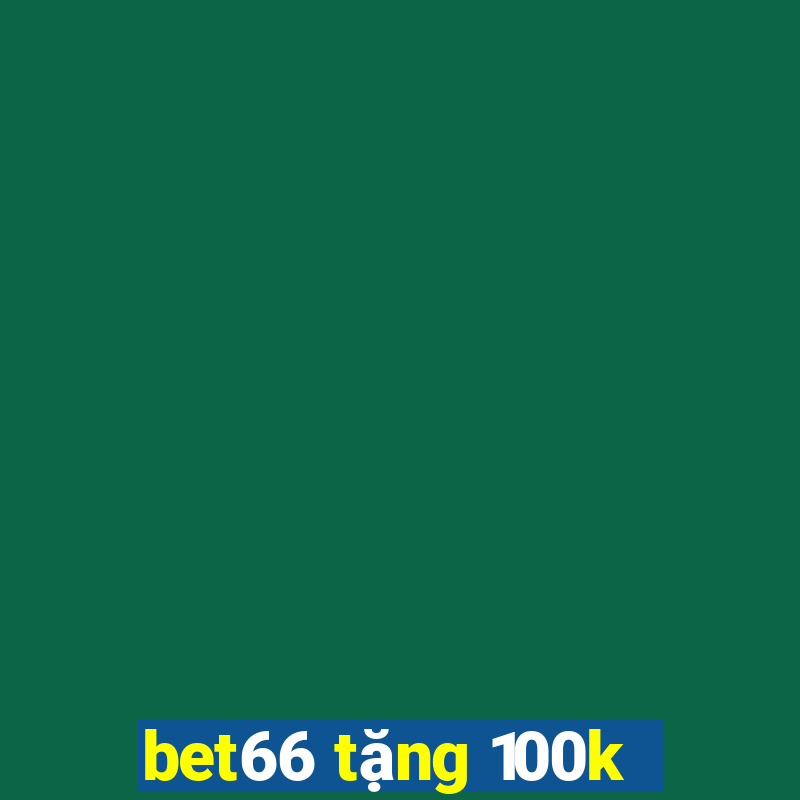 bet66 tặng 100k