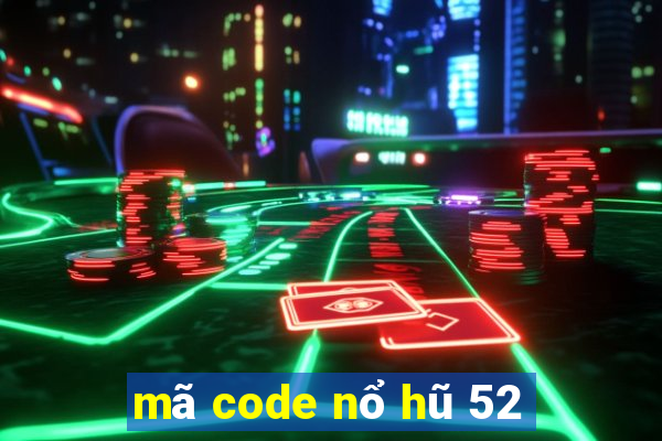 mã code nổ hũ 52