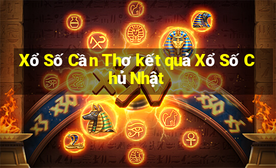 Xổ Số Cần Thơ kết quả Xổ Số Chủ Nhật