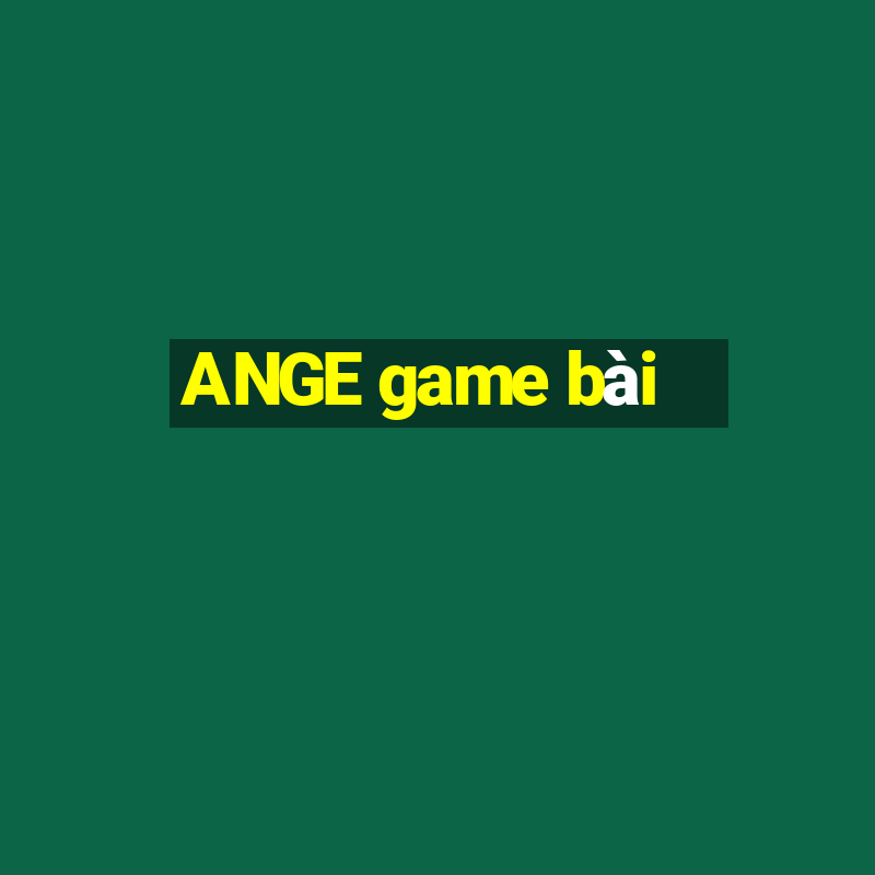 ANGE game bài