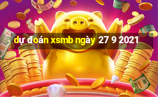 dự đoán xsmb ngày 27 9 2021