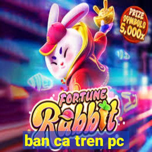 ban ca tren pc