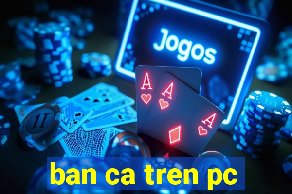 ban ca tren pc