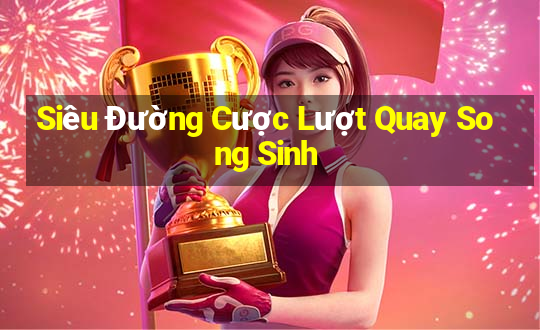 Siêu Đường Cược Lượt Quay Song Sinh